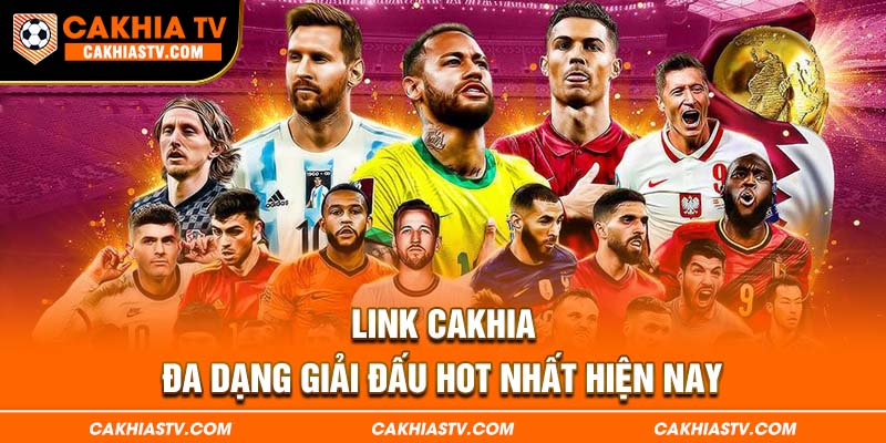 Link Cakhia đa dạng giải đấu hot nhất hiện nay